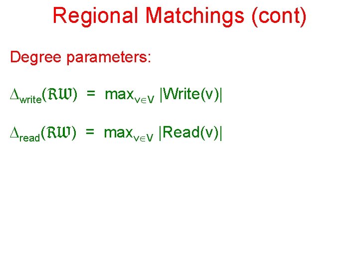 Regional Matchings (cont) Degree parameters: Dwrite(RW) = maxv V |Write(v)| Dread(RW) = maxv V