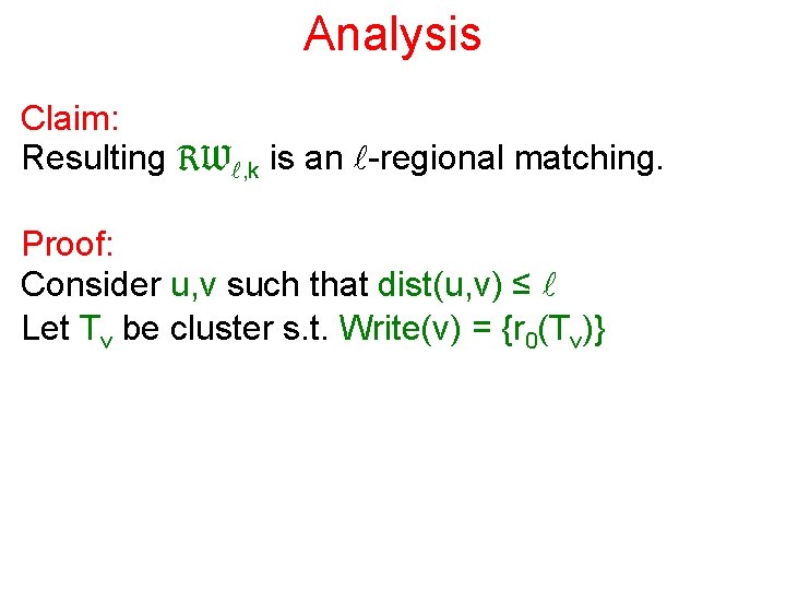 Analysis Claim: Resulting RWl, k is an l-regional matching. Proof: Consider u, v such