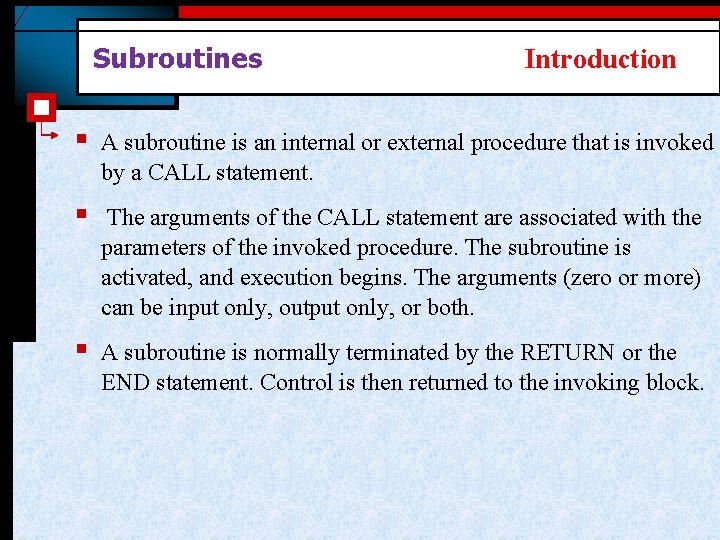 Subroutines Introduction § A subroutine is an internal or external procedure that is invoked