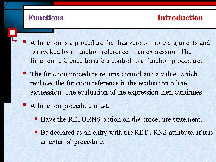 Functions Introduction § A function is a procedure that has zero or more arguments