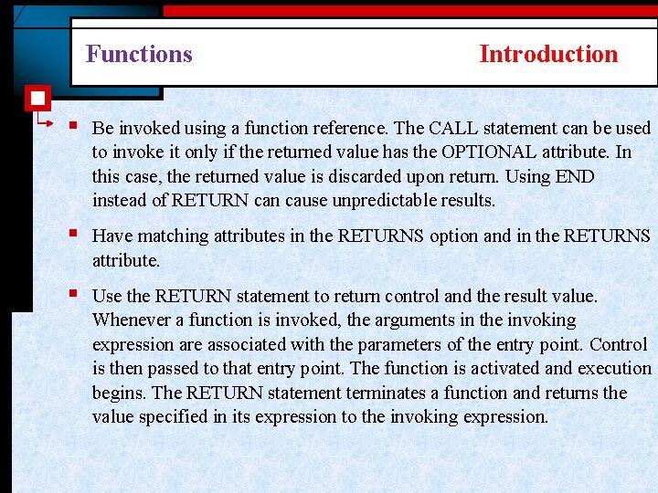 Functions Introduction § Be invoked using a function reference. The CALL statement can be