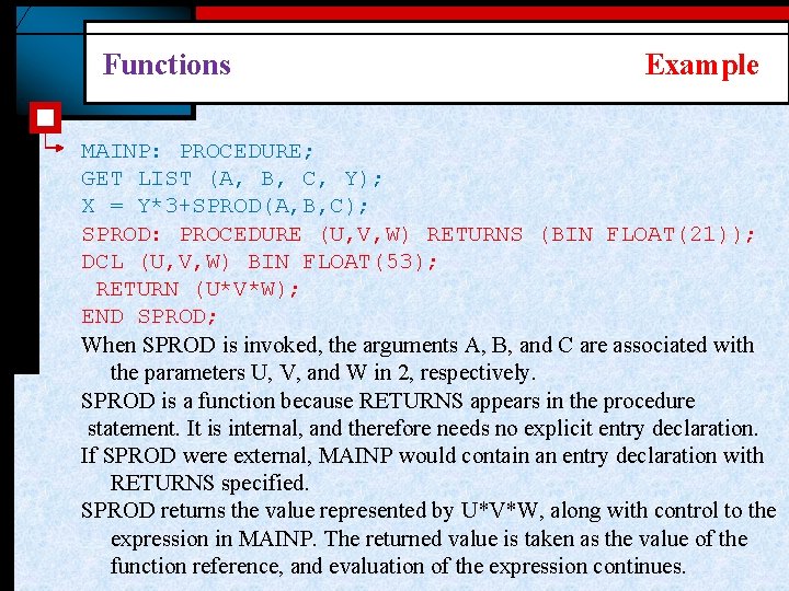 Functions Example MAINP: PROCEDURE; GET LIST (A, B, C, Y); X = Y*3+SPROD(A, B,