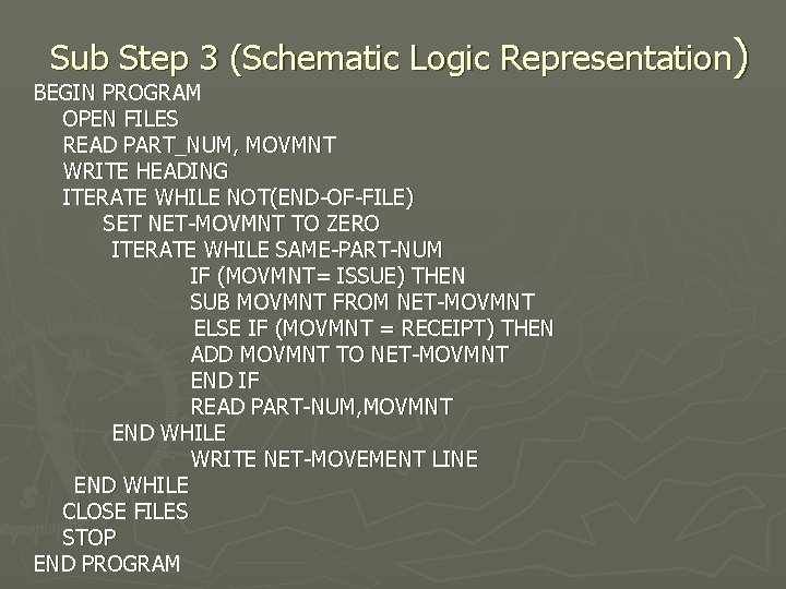 Sub Step 3 (Schematic Logic Representation) BEGIN PROGRAM OPEN FILES READ PART_NUM, MOVMNT WRITE
