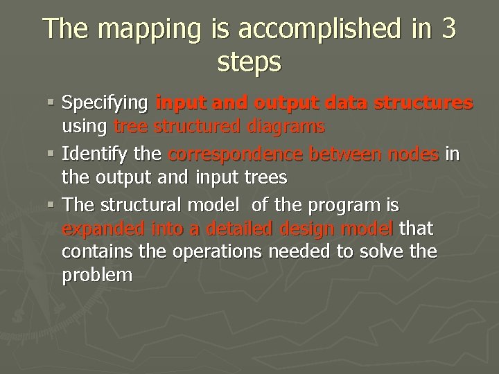 The mapping is accomplished in 3 steps § Specifying input and output data structures