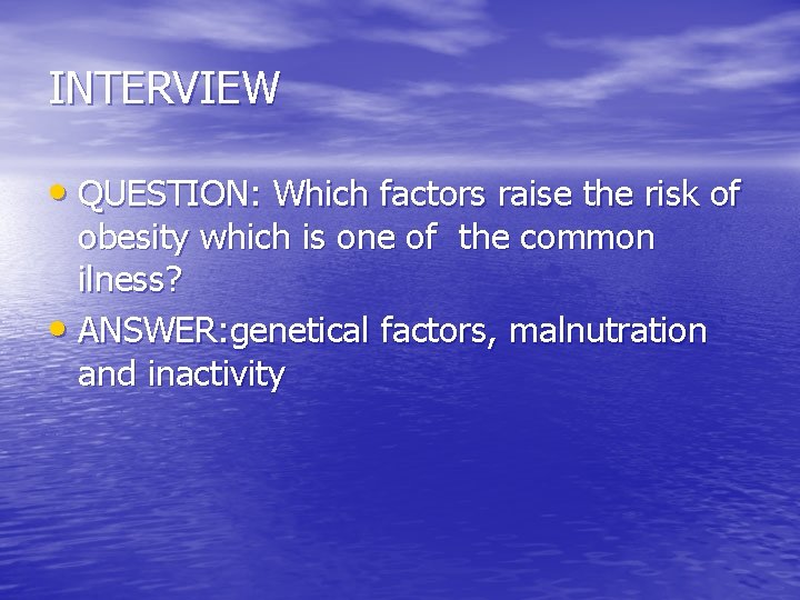 INTERVIEW • QUESTION: Which factors raise the risk of obesity which is one of