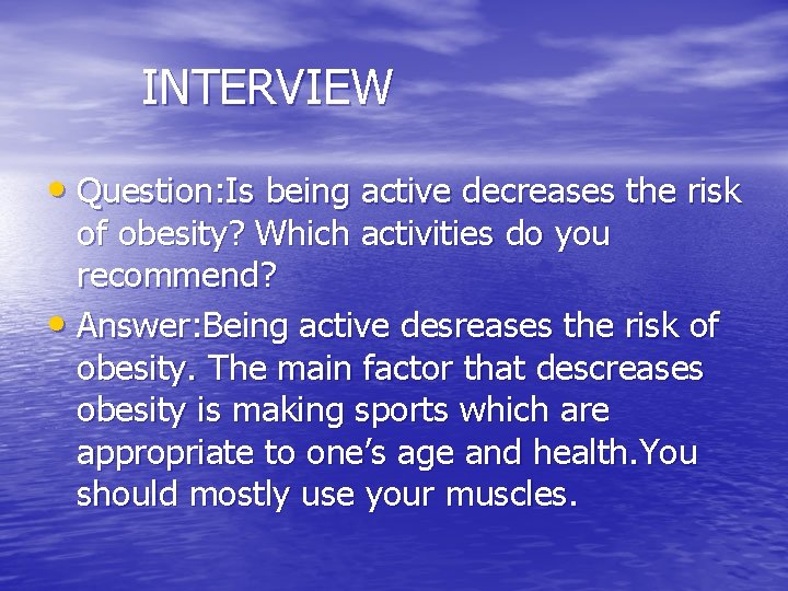 INTERVIEW • Question: Is being active decreases the risk of obesity? Which activities do