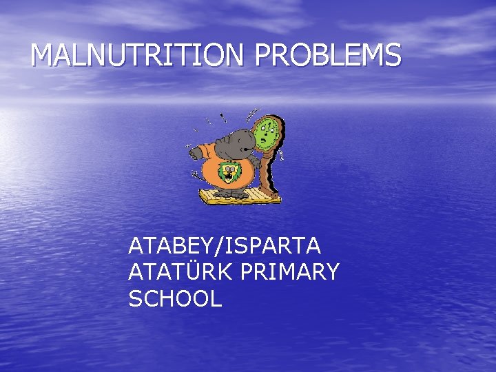 MALNUTRITION PROBLEMS ATABEY/ISPARTA ATATÜRK PRIMARY SCHOOL 