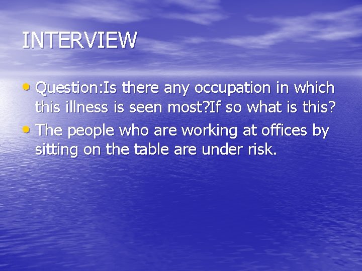 INTERVIEW • Question: Is there any occupation in which this illness is seen most?