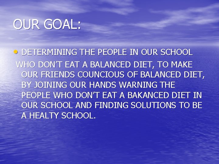 OUR GOAL: • DETERMINING THE PEOPLE IN OUR SCHOOL WHO DON’T EAT A BALANCED