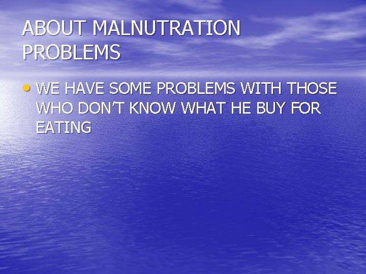 ABOUT MALNUTRATION PROBLEMS • WE HAVE SOME PROBLEMS WITH THOSE WHO DON’T KNOW WHAT