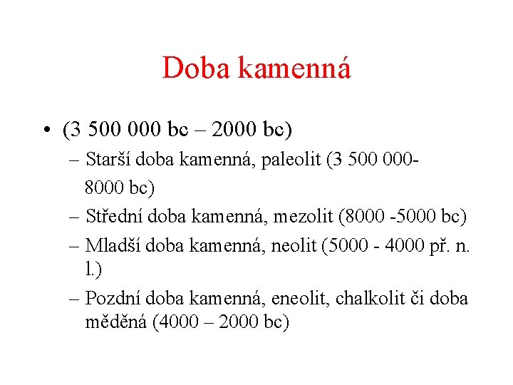 Doba kamenná • (3 500 000 bc ‒ 2000 bc) – Starší doba kamenná,