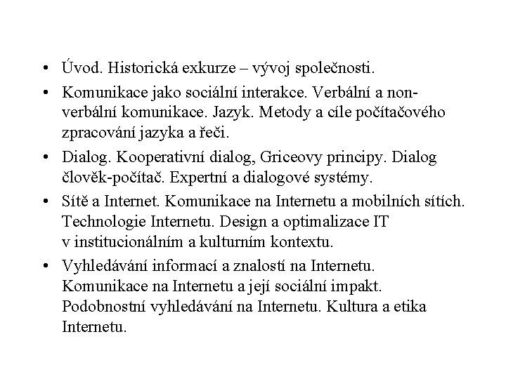  • Úvod. Historická exkurze – vývoj společnosti. • Komunikace jako sociální interakce. Verbální