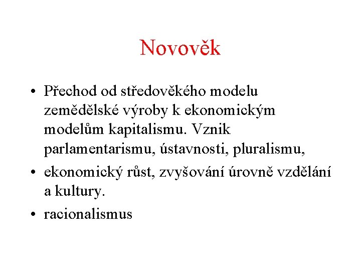 Novověk • Přechod od středověkého modelu zemědělské výroby k ekonomickým modelům kapitalismu. Vznik parlamentarismu,