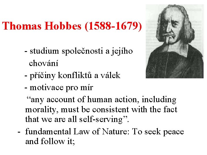 Thomas Hobbes (1588 -1679) - studium společnosti a jejího chování - příčiny konfliktů a