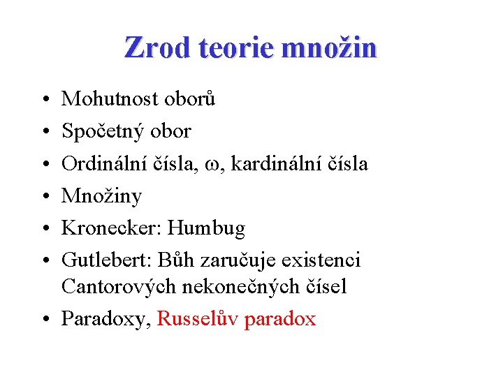 Zrod teorie množin • • • Mohutnost oborů Spočetný obor Ordinální čísla, , kardinální