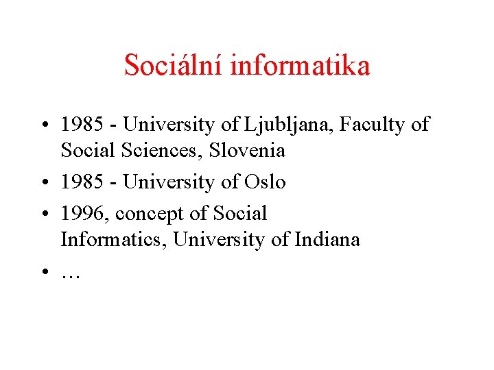 Sociální informatika • 1985 - University of Ljubljana, Faculty of Social Sciences, Slovenia •