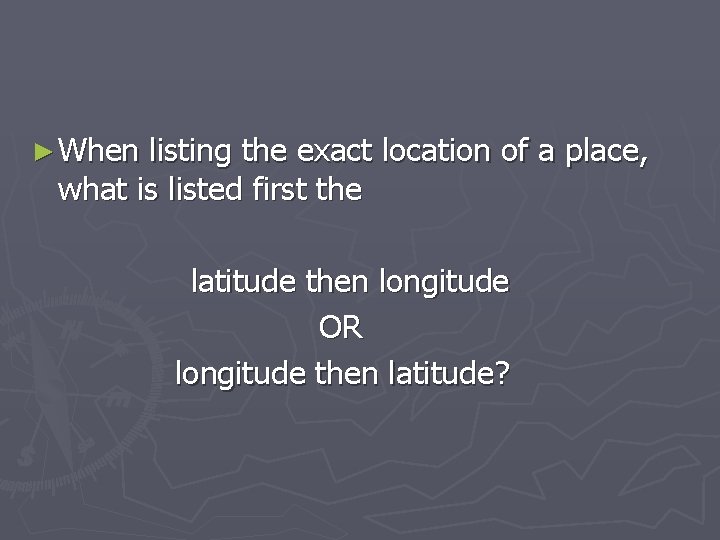 ► When listing the exact location of a place, what is listed first the
