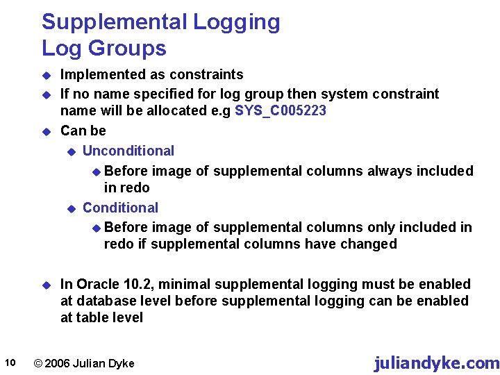 Supplemental Logging Log Groups u u 10 Implemented as constraints If no name specified