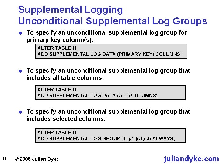 Supplemental Logging Unconditional Supplemental Log Groups u To specify an unconditional supplemental log group