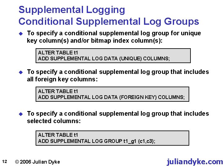 Supplemental Logging Conditional Supplemental Log Groups u To specify a conditional supplemental log group