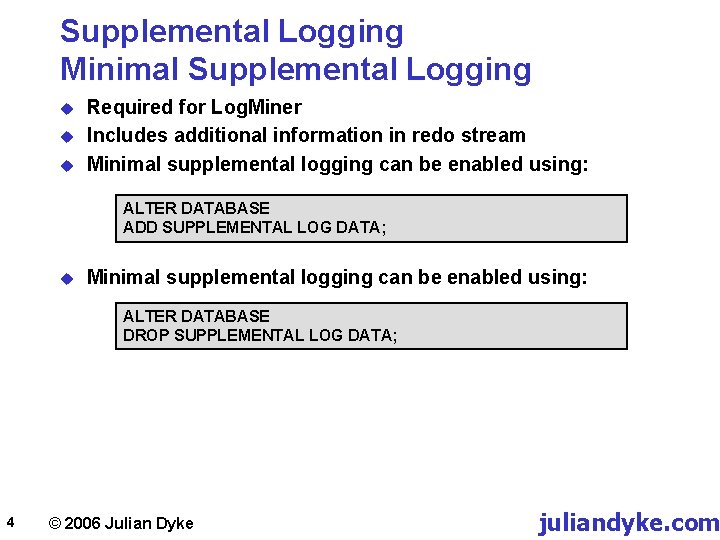 Supplemental Logging Minimal Supplemental Logging u u u Required for Log. Miner Includes additional