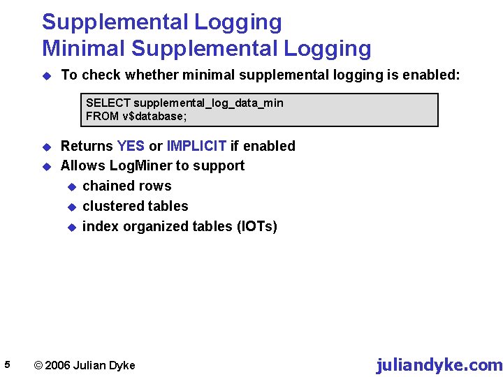 Supplemental Logging Minimal Supplemental Logging u To check whether minimal supplemental logging is enabled: