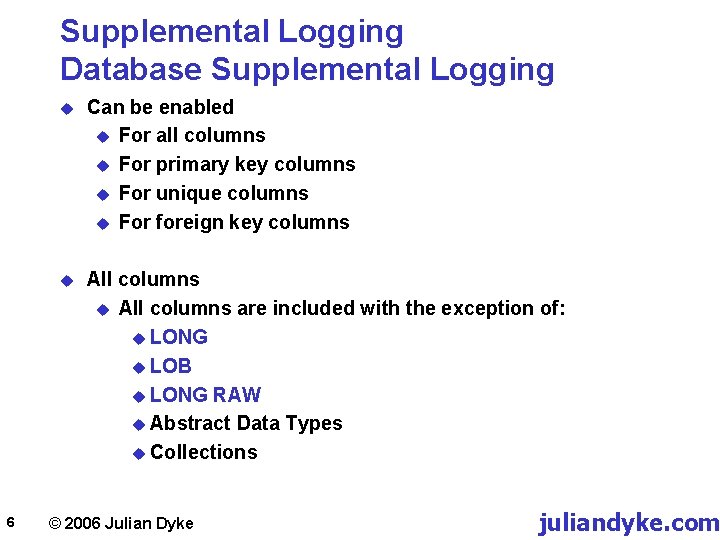 Supplemental Logging Database Supplemental Logging 6 u Can be enabled u For all columns