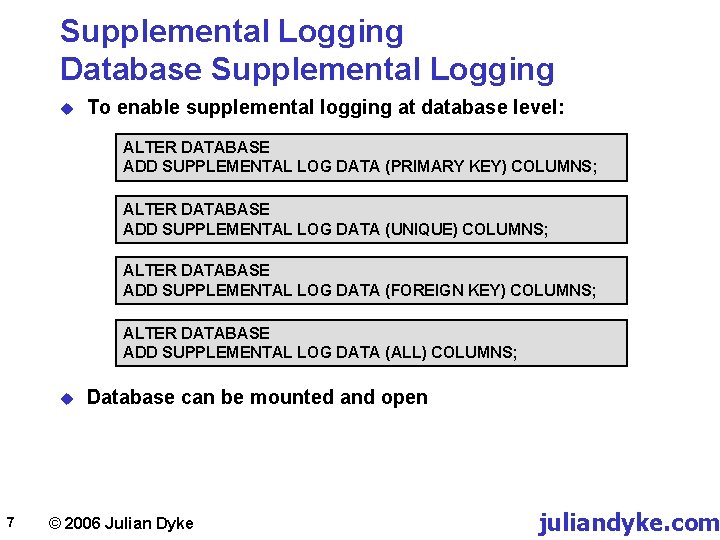Supplemental Logging Database Supplemental Logging u To enable supplemental logging at database level: ALTER