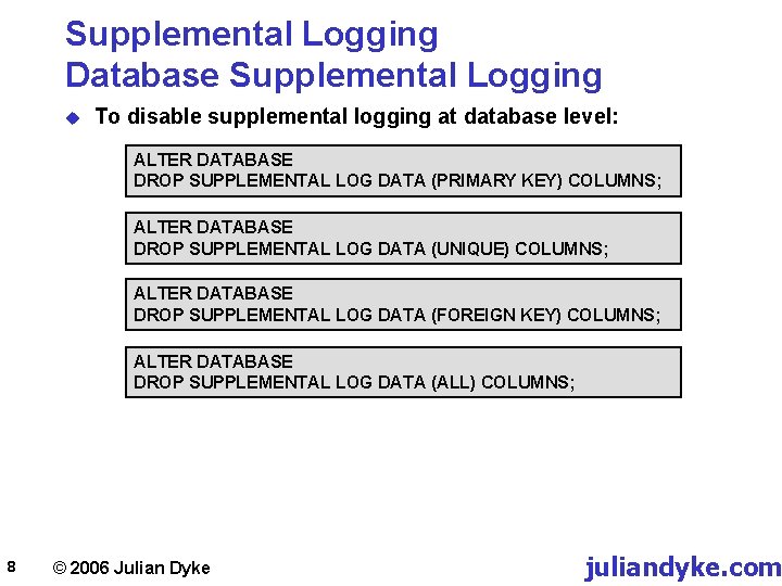 Supplemental Logging Database Supplemental Logging u To disable supplemental logging at database level: ALTER
