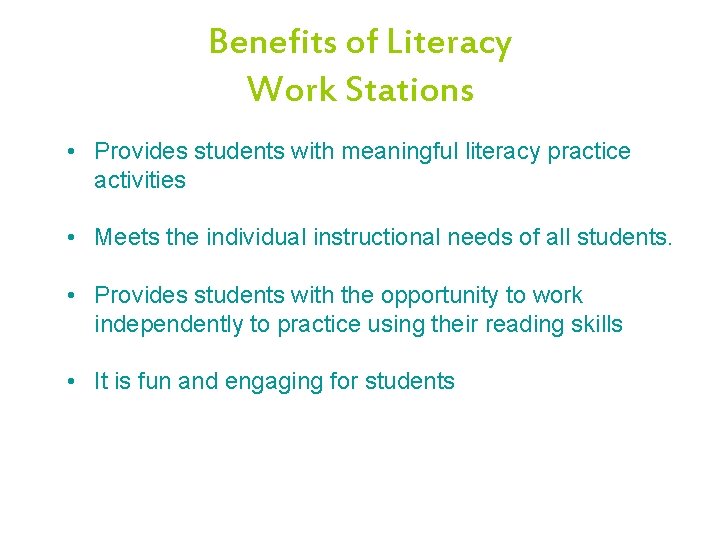 Benefits of Literacy Work Stations • Provides students with meaningful literacy practice activities •