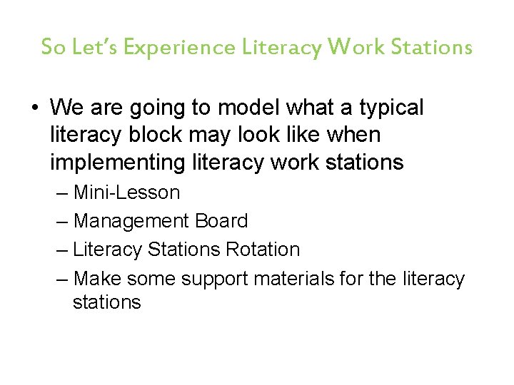 So Let’s Experience Literacy Work Stations • We are going to model what a