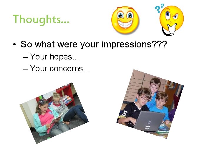 Thoughts… • So what were your impressions? ? ? – Your hopes… – Your