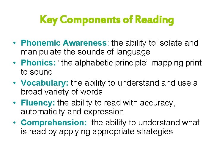 Key Components of Reading • Phonemic Awareness: the ability to isolate and manipulate the
