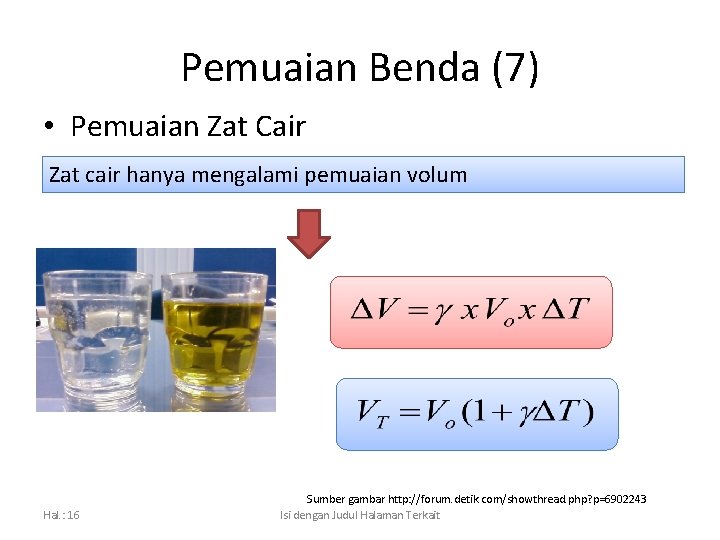 Pemuaian Benda (7) • Pemuaian Zat Cair Zat cair hanya mengalami pemuaian volum Hal.