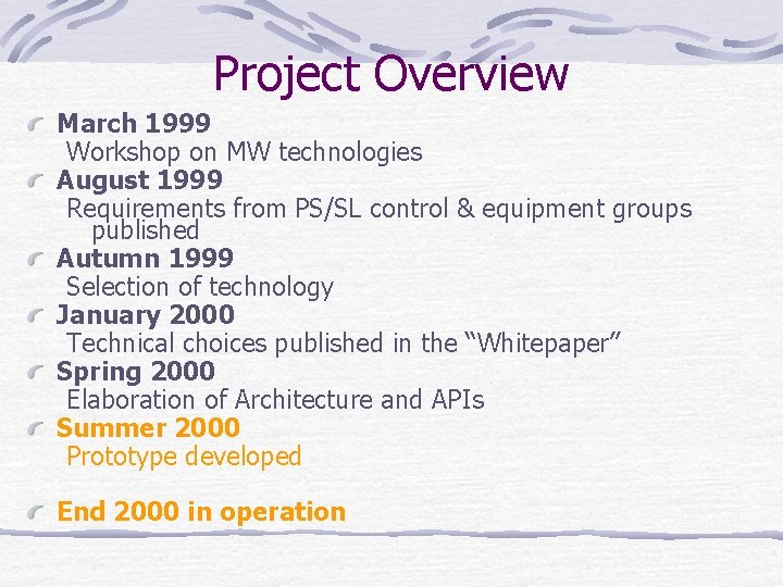 Project Overview March 1999 Workshop on MW technologies August 1999 Requirements from PS/SL control