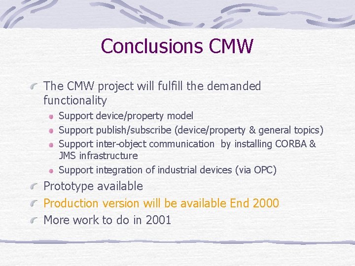 Conclusions CMW The CMW project will fulfill the demanded functionality Support device/property model Support