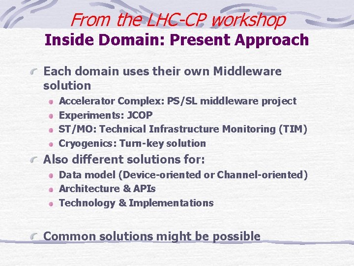 From the LHC-CP workshop Inside Domain: Present Approach Each domain uses their own Middleware