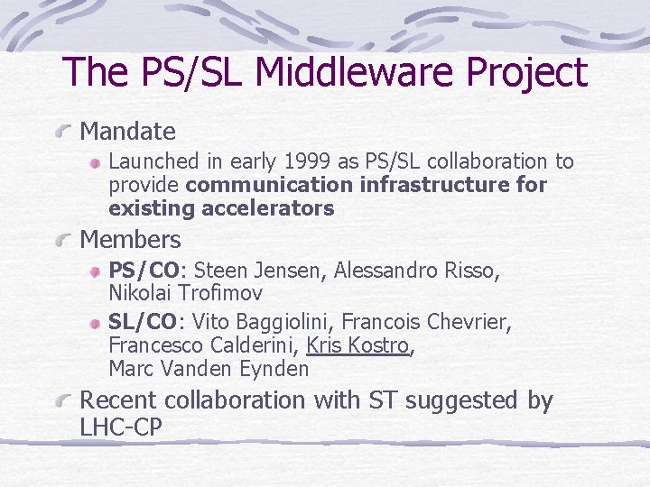 The PS/SL Middleware Project Mandate Launched in early 1999 as PS/SL collaboration to provide