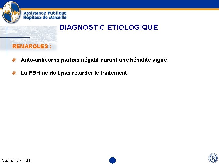 DIAGNOSTIC ETIOLOGIQUE REMARQUES : Auto-anticorps parfois négatif durant une hépatite aiguë La PBH ne