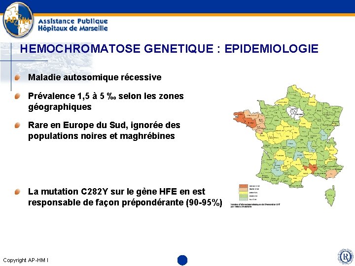 HEMOCHROMATOSE GENETIQUE : EPIDEMIOLOGIE Maladie autosomique récessive Prévalence 1, 5 à 5 ‰ selon
