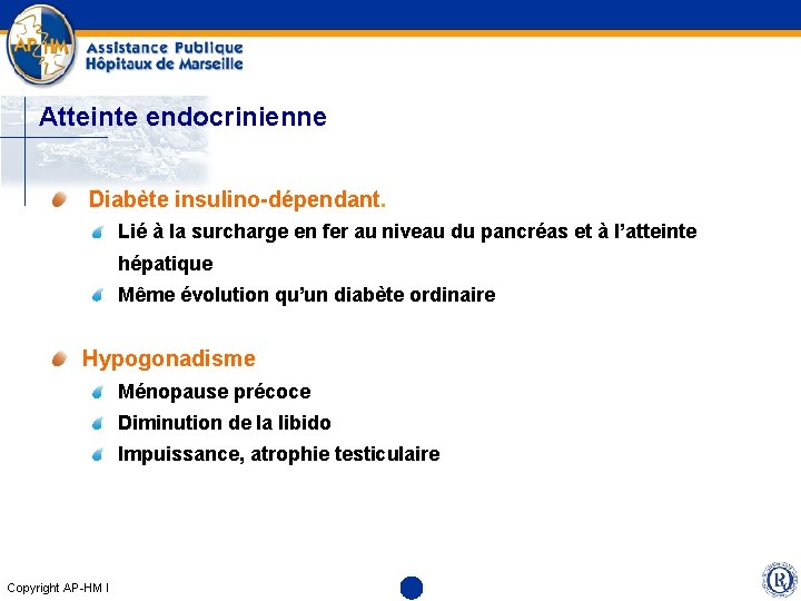 Atteinte endocrinienne Diabète insulino-dépendant. Lié à la surcharge en fer au niveau du pancréas