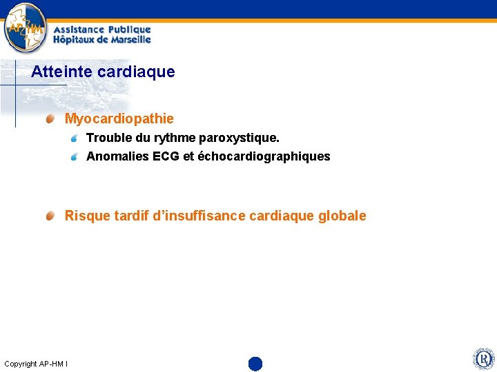 Atteinte cardiaque Myocardiopathie Trouble du rythme paroxystique. Anomalies ECG et échocardiographiques Risque tardif d’insuffisance