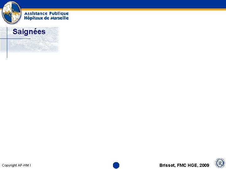 Saignées Copyright AP-HM l Brissot, FMC HGE, 2009 
