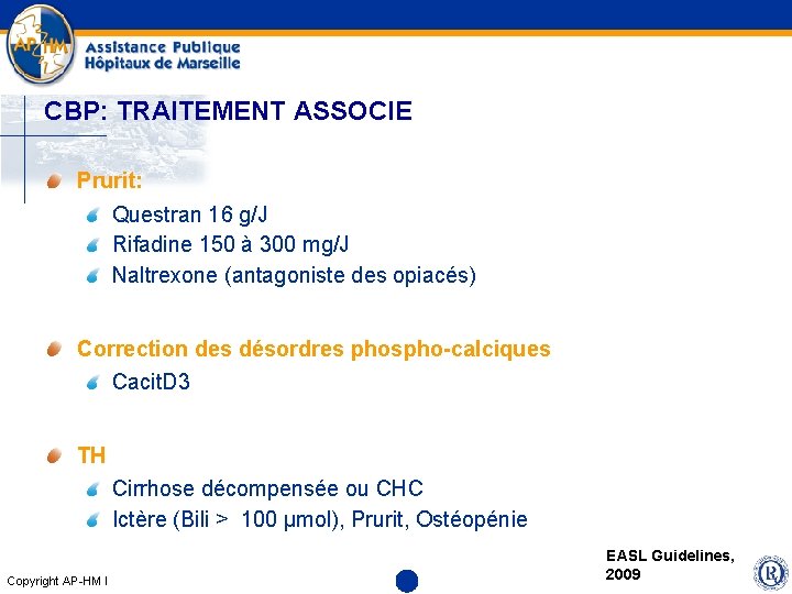 CBP: TRAITEMENT ASSOCIE Prurit: Questran 16 g/J Rifadine 150 à 300 mg/J Naltrexone (antagoniste