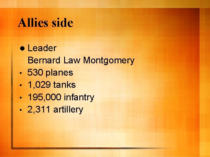 Allies side l Leader • • Bernard Law Montgomery 530 planes 1, 029 tanks