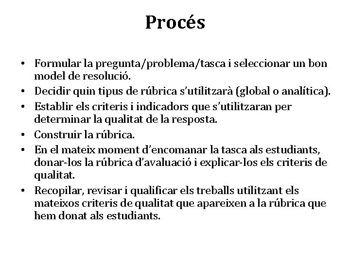 Procés • Formular la pregunta/problema/tasca i seleccionar un bon model de resolució. • Decidir