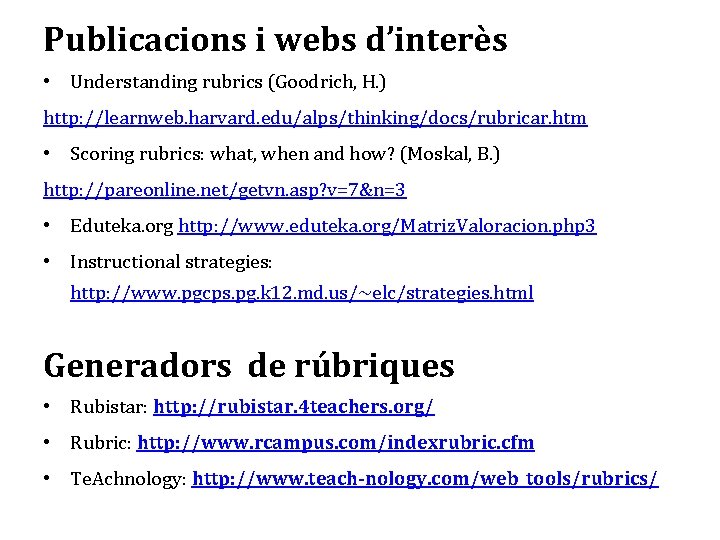 Publicacions i webs d’interès • Understanding rubrics (Goodrich, H. ) http: //learnweb. harvard. edu/alps/thinking/docs/rubricar.