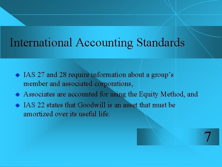 International Accounting Standards u u u IAS 27 and 28 require information about a