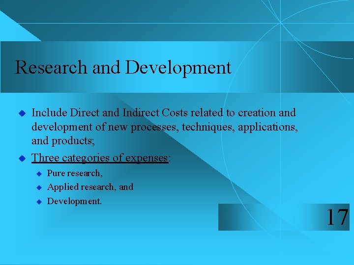 Research and Development u u Include Direct and Indirect Costs related to creation and