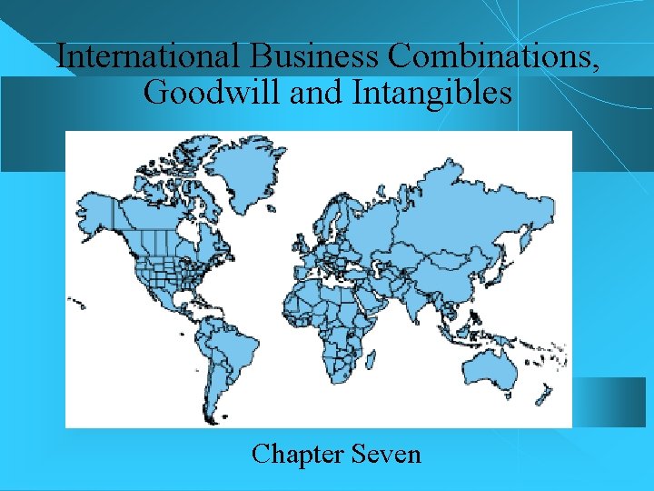 International Business Combinations, Goodwill and Intangibles Chapter Seven 